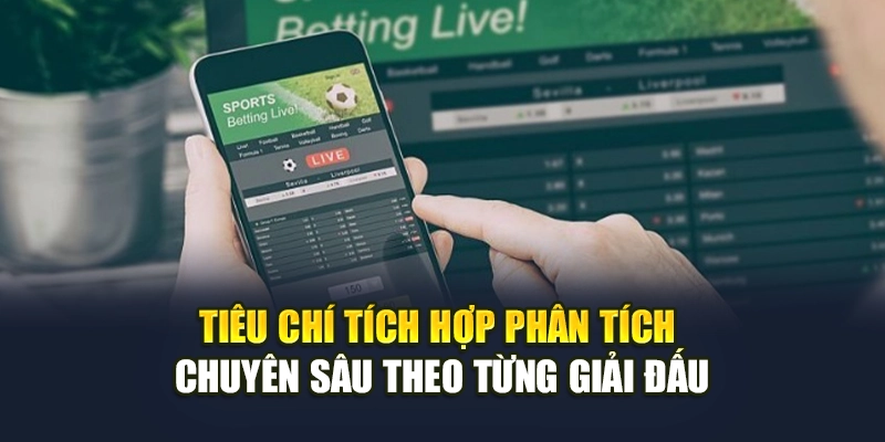 Tiêu chí tích hợp phân tích chuyên sâu theo từng giải đấu