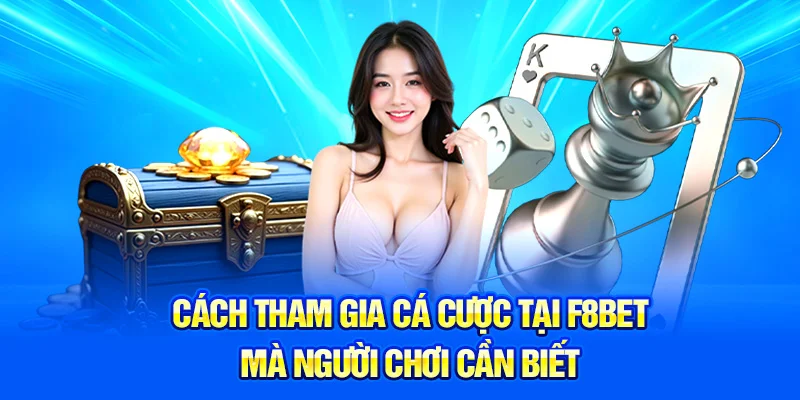 Cách tham gia cá cược tại F8BET mà người chơi cần biết